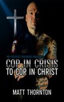 Cop In Crisis to Cop In Christ 1940097576 Book Cover