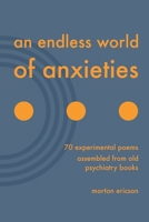 An Endless World of Anxieties: 70 Experimental Poems Assembled From Old Psychiatry Books null Book Cover