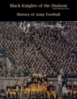Black Knights of the Hudson - History of Army Football B09DJ8SQ37 Book Cover