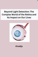 Beyond Light Detection: The Complex World of the Retina and Its Impact on Our Lives 3384284305 Book Cover