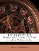 Recueil De Posies Franoises Des Xve Et Xvie Sicles, Volume 12... 1147913218 Book Cover