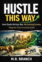 HUSTLE THIS WAY: Learn stocks the Easy way-no confusing Formulas [Beginner Stock Investing Guide] B0GQDNX6L1 Book Cover