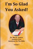 I'm So Glad You Asked! Dr. Max D. Younce Answers Your Questions On The Bible Volume 2 0981522580 Book Cover