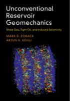 Unconventional Reservoir Geomechanics: Shale Gas, Tight Oil, and Induced Seismicity 1107087074 Book Cover