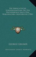 Die Erbrechtliche Schuldenhaftung Bei Der Nacherbfolge Nach Dem Burgerlichen Gesetzbuche (1904) 1272175944 Book Cover