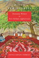 Pious Peripheries : Runaway Women in Post-Taliban Afghanistan 1503614719 Book Cover