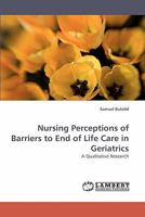 Nursing Perceptions of Barriers to End of Life Care in Geriatrics 3838338634 Book Cover