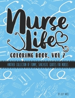 Nurse Life Coloring Book, Vol 2: Another Collection of Funny, Sarcastic Quotes for Nurse B08STV2Q6D Book Cover