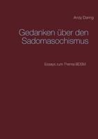 Gedanken über den Sadomasochismus: Essays zum Thema BDSM (German Edition) 3751983279 Book Cover