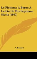 Le Pietisme A Berne A La Fin Du Dix Septieme Siecle (1867) 1120419158 Book Cover