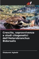 Crescita, sopravvivenza e studi citogenetici dell'Heterobranchus Bidorsalis (Italian Edition) 6203898643 Book Cover