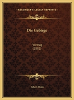 Die Gebirge: Vortrag (Classic Reprint) 1149696036 Book Cover