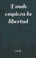 Donde empieza la libertad (Spanish Edition) B0F6CPF5ST Book Cover