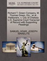 Richard T. Green Company, M. Thomas Green, Etc., et al., Petitioners, v. City of Chelsea. U.S. Supreme Court Transcript of Record with Supporting Pleadings 1270381016 Book Cover