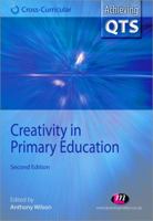 Creativity in Primary Education: Theory and Practice (Achieving QTS Cross-curricular Strand) 1446280659 Book Cover