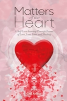 Matters of the Heart: A Self-Love Journey Through Poems of Love, Lust, Loss, and Healing 1545175535 Book Cover