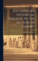 Epicharis, An Historical Tragedy, By The Author Of Granby 102137069X Book Cover