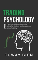 Trading Psychology: A Practical Guide to Mastering Trading Psychology for Consistency and Profitability B0GT1F8QFW Book Cover