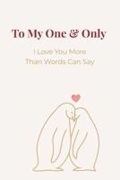To My One & Only: I Love You More Than Words Can Say B0GHQCTBMZ Book Cover