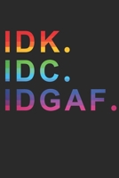 Idk IDC Idgaf: Notebook A5 for Guys with the attitude: I don�t give a Fuck I Zero Fucks Given I A5 (6x9 inch.) I gift I 120 pages I Blank 169254456X Book Cover