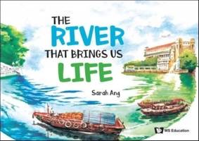 The River That Brings Us Life 9811254737 Book Cover