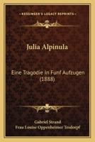 Julia Alpinula: Eine Tragodie In Funf Aufzugen (1888) 1120633257 Book Cover