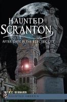 Haunted Scranton: After Dark in the Electric City (Haunted America) 1609495853 Book Cover