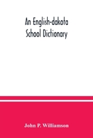 An English-Dakota school dictionary: Wasicun qa Dakota ieska wowapi 9354037283 Book Cover