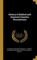 History of Bedford and Somerset Counties Pennsylvania 1015503136 Book Cover