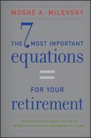 The 7 Most Important Equations for Your Retirement: The Fascinating People and Ideas Behind Planning Your Retirement Income 1118291530 Book Cover