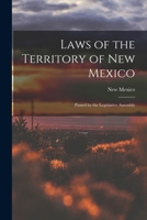 Laws of the Territory of New Mexico: Passed by the Legislative Assembly 101892194X Book Cover