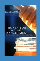 Honey For Weight Management: Simple Ways To Use Honey For Weight Loss B096TJDGQ7 Book Cover