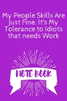 My People Skills Are Just Fine. It's My Tolerance to Idiots That Needs Work 1675485216 Book Cover