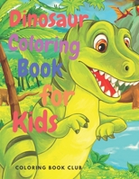 Dinosaur Coloring Book for Kids: Amazing Coloring Book with Dinosaur for Kids Ages 4-8, 8-12 B08PJPQL1X Book Cover