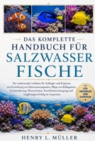 DAS KOMPLETTE HANDBUCH FÜR SALZWASSERFISCHE: Der umfassende Leitfaden für Anfänger und Experten zur Einrichtung von Meerwasseraquarien, Pflege von ... Erfolg im Aquarium. (German Edition) B0H1PR3HKF Book Cover