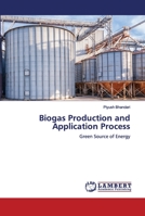 Biogas Production and Application Process: Green Source of Energy 3330056975 Book Cover