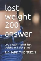 Lost Weight 200 Answer: 200 Answer about Lost Weight and Diet Plans 1798293781 Book Cover