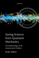 Saving Science from Quantum Mechanics: The Epistemology of the Measurement Problem 0197808859 Book Cover