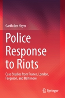 Police Response to Riots: Case Studies from France, London, Ferguson, and Baltimore 3030318095 Book Cover