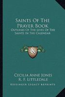 Saints Of The Prayer Book: Outlines Of The Lives Of The Saints In The Calendar 127934525X Book Cover