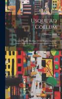 Usque Ad Coelum: Thoughts on the Dwellings of the People, Charitable Estates, Improvement, and Local Government in the Metropolis 1021877182 Book Cover