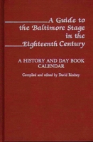 Guide to the Baltimore Stage in the Eighteenth Century: A History and Day Book Calendar 0313225893 Book Cover