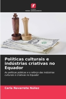 Políticas culturais e indústrias criativas no Equador: As políticas públicas e o reforço das indústrias culturais e criativas no Equador 6205910888 Book Cover