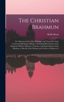 The Christian Brahmun: Or, Memoirs of the Life, Writings, and Character of the Converted Brahmun, Babajee. Including Illustrations of the Domestic ... of the Deckan and Notices of India in G 1175255246 Book Cover