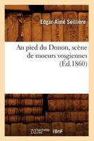 Au Pied Du Donon, SCA]Ne de Moeurs Vosgiennes (A0/00d.1860) 2012637493 Book Cover
