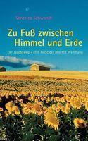 Zu Fuß zwischen Himmel und Erde: Der Jakobsweg - eine Reise der inneren Wandlung 3833446374 Book Cover