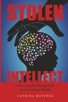 Stolen Intellect: Recovering the Missing Link to Generational Health B0BZKG7D3B Book Cover