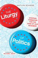 The Liturgy of Politics 0830848304 Book Cover