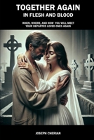 Together Again in Flesh and Blood: When, Where, and How You Will Meet Your Departed Loved Ones Again B0FBSBC5MP Book Cover