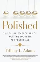 Polished: The Guide to Excellence for the Modern Professional 1632995824 Book Cover